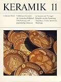 Keramik 11. In diesem Band: Volkskunst-Keramik der iberischen Halbinsel. �berlieferung und Situation in Spanien und Portugal. Beispiele aus der Sammlung. Angelika und Heinz Spielmann, Hamburg - unbekannt