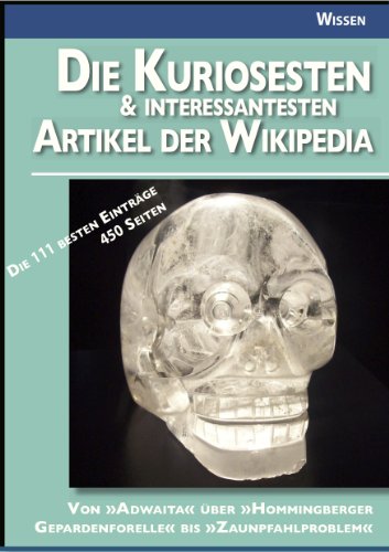 Die kuriosesten und interessantesten Artikel der [deutschen] Wikipedia
