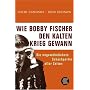 Wie Bobby Fischer den Kalten Krieg gewann: Die ungew�hnlichste Schachpartie aller Zeiten