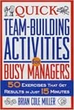Quick Team-Building Activities for Busy Managers: 50 Exercises That Get Results in Just 15 Minutes
