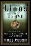 The Lions of Tsavo : Exploring the Legacy of Africa's Notorious Man-Eaters