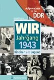 Aufgewachsen in der DDR - Wir vom Jahrgang 1943 - Kindheit und Jugend