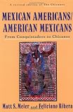 Mexican Americans/American Mexicans: From Conquistadors to Chicanos (American Century)