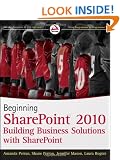 Beginning SharePoint 2010: Building Business Solutions with SharePoint