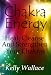 Chakra Energy - Heal, Cleanse And Strengthen Your Chakras (Energy Work) (Intuitive Living)