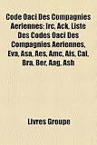 Code Oaci Des Compagnies Aeriennes: IRC, Ack, Liste Des Codes Oaci Des Compagnies Aeriennes, Eva, Asa, AES, AMC, Ais, Cal, Bra, Ber, Aag, Ash Image du produit