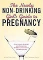 The Newly Non-Drinking Girl's Guide to Pregnancy (Advice and Support for Surviving 40 Weeks Without a Cosmopolitan) (Paperback)