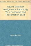 How to write an assignment : improving your research and presentation skills
