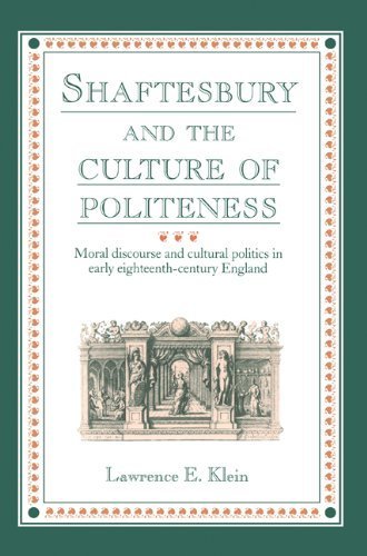 Shaftesbury and the Culture of Politeness: Moral Discourse and Cultural Politics in Early Eighteenth-Century England by Klein, Lawrence E. (2004) Paperback