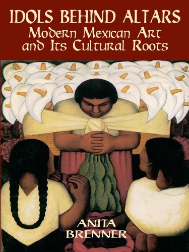 Idols Behind Altars: Modern Mexican Art and Its Cultural Roots (Dover Fine Art, History of Art)