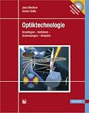 Optiktechnologie: Grundlagen - Verfahren - Anwendungen - Beispiele, mit DVD