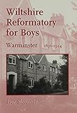 Wiltshire Reformatory for Boys, Warminster, 1856-1924