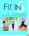 Fit in 5: 5, 10, & 30 Minute Workouts for a Leaner, Stronger Body