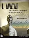 I, Avatar: The Culture and Consequences of Having a Second Life (TestPrep (New Riders'))