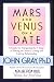 Books : Mars and Venus on a Date: A Guide for Navigating the 5 Stages of Dating to Create a Loving and Lasting Relationship