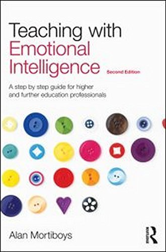 Teaching with Emotional Intelligence: A step-by-step guide for Higher and Further Education professionals by Alan Mortiboys (2011-08-18)