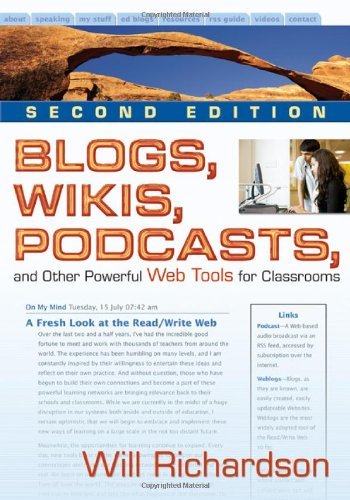 Blogs, Wikis, Podcasts, &_Other Powerful Web Tools for Classrooms 2ND EDITION, by Willard (Will) H. Richardson