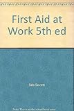 First aid at work : a text for all HSE approved and recognised courses and a reference in particular, for qualified first aiders