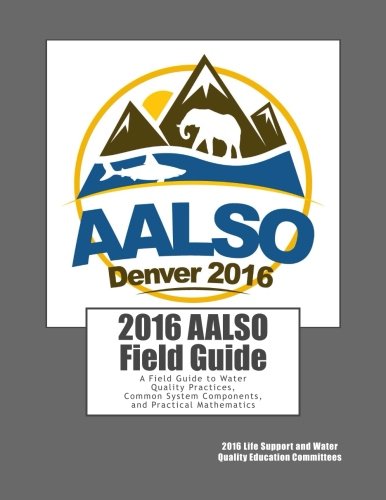 Aquatic Life Support Operations: A Field Guide to Water Quality Practices,  Common System  Components , and Practical Mathematics (2016 Version)