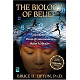 TheBiologyofBelief:UnleashingthePowerofConsciousness,Matter,&Miracles