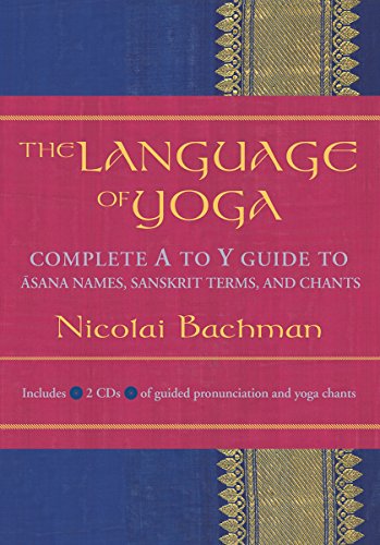 Download The Language of Yoga: Complete A-to-Y Guide to Asana Names, Sanskrit Terms, and Chants Download The Language of Yoga: Complete A-to-Y Guide to Asana Names, Sanskrit Terms, and Chants