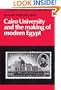 Cairo University and the Making of Modern Egypt (Cambridge Middle East Library)