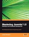 Mastering Joomla! 1.5 Extension and Framework Development: The Professional Guide to Programming Joomla!