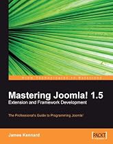 Mastering Joomla! 1.5 Extension and Framework Development: The Professional Guide to Programming Joomla!