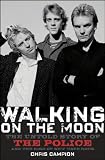Walking on the Moon: The Untold Story of the Police and the Rise of New Wave Rock