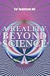 A Reality Beyond Science: Intention, Purpose and Choice in the Cosmos