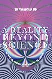 A Reality Beyond Science: Intention, Purpose and Choice in the Cosmos