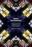 Media franchising : creative license and collaboration in the culture industries