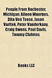 People from Rochester, Michigan: Aileen Wuornos, Dita Von Teese, Jason Varitek, Peter Vanderkaay, Craig Owens, Paul Davis, Tommy Clufetos Jason Varitek