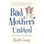 Bad Mothers United by Kate Long