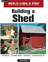 Build Like a Pro - Expert Advice from Start to Finish: Building a Shed