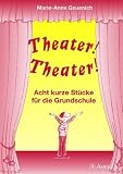 Theater! Theater!: Acht kurze St&uuml;cke f&uuml;r die Grundschule - Marie A. Geuenich