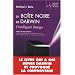 La bo�te noire de Darwin : L'Intelligent Design. Le livre qui a os� d�fier Darwin et provoqu� la controverse