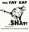 THE FAT CAT SHAT FOR ANYONE WITH A CAT AND A LITTERBOX