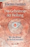 Produkt-Bild: Das Geheimnis der Heilung: Wie altes Wissen die Medizin ver&auml;ndert