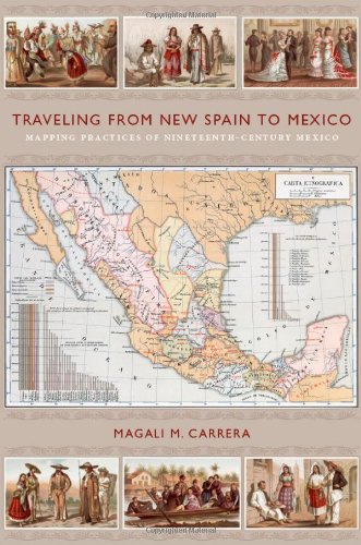 Traveling from New Spain to Mexico: Mapping Practices of Nineteenth-Century Mexico
