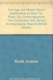 Iron Age and Middle Saxon settlements at West Fen Road, Ely, Cambridgeshire : the Consortium site