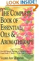 The Complete Book of Essential Oils and Aromatherapy: Over 600 Natural, Non-Toxic and Fragrant Recipes to Create Health, Beauty and a Safe Home