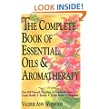 The Complete Book of Essential Oils and Aromatherapy: Over 600 Natural, Non-Toxic and Fragrant Recipes to Create Health, Beauty and a Safe Home