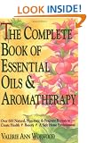 The Complete Book Of Essential Oils and Aromatherapy: Over 600 Natural, Non-Toxic and Fragrant Recipes to Create Health - Beauty - a Safe Home Environment