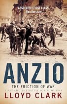 Anzio: The Friction of War - Italy and the Battle for Rome 1944