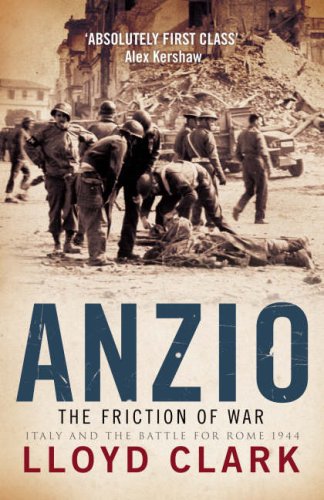 Anzio: The Friction of War - Italy and the Battle for Rome 1944