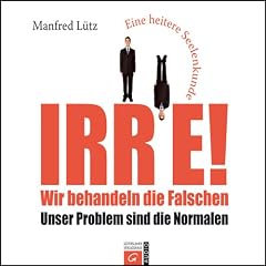 Irre. Wir behandeln die Falschen