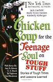 Chicken Soup for the Teenage Soul on Tough Stuff: Stories of Tough Times and Lessons Learned (Chicken Soup for the Soul)