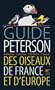 Guide Peterson des oiseaux de France et d'Europe : Le classique de l'�dition ornithologique