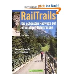 RailTrails - Die sch�nsten Radwege auf ehemaligen Bahntrassen. Von der Vulkaneifel bis zu den Alpen
